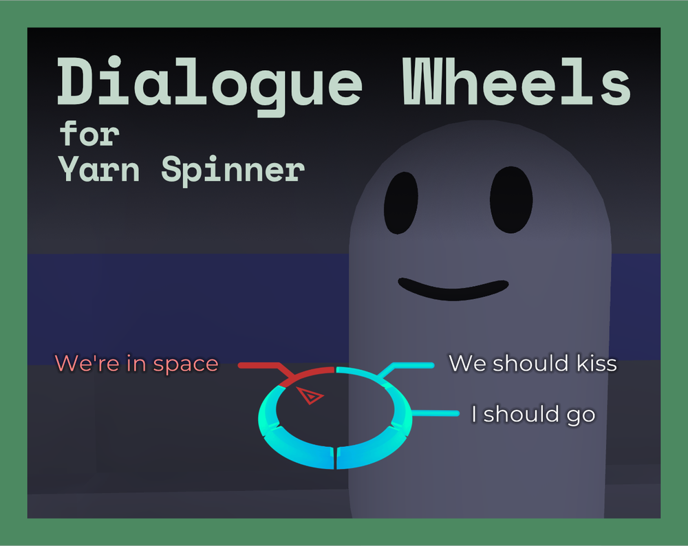 Dialogue Wheels for Yarn Spinner. A grey capsule character stands behind a circular dialogue wheel with three options: We're in space, We should kiss, and I should go.